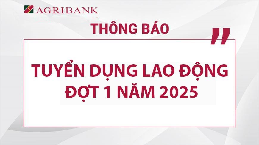 Agribank tuyển dụng đợt 1 năm 2025